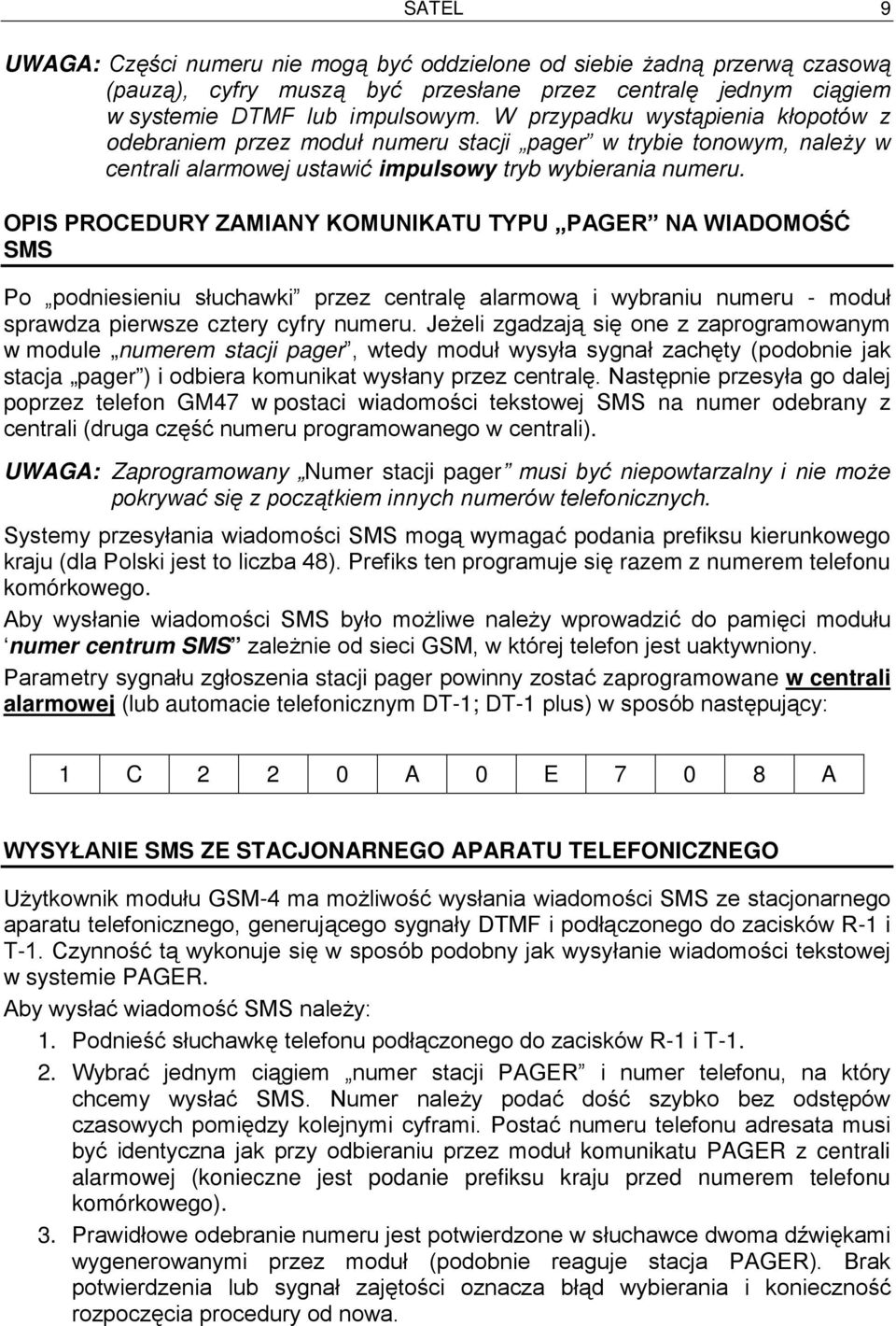 OPIS PROCEDURY ZAMIANY KOMUNIKATU TYPU PAGER NA WIADOMOŚĆ SMS Po podniesieniu słuchawki przez centralę alarmową i wybraniu numeru - moduł sprawdza pierwsze cztery cyfry numeru.