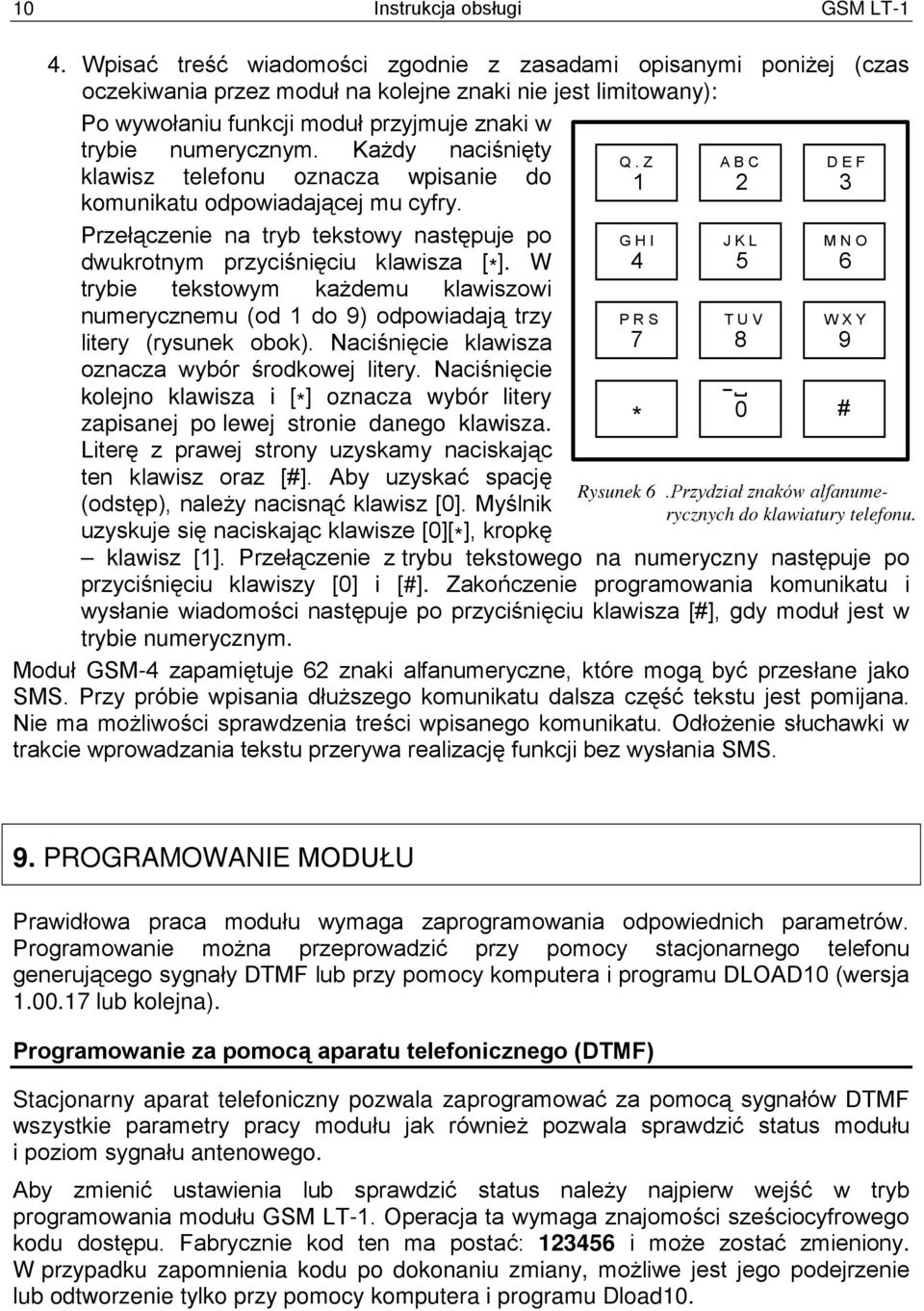 Każdy naciśnięty klawisz telefonu oznacza wpisanie do komunikatu odpowiadającej mu cyfry. Przełączenie na tryb tekstowy następuje po dwukrotnym przyciśnięciu klawisza [ * ].