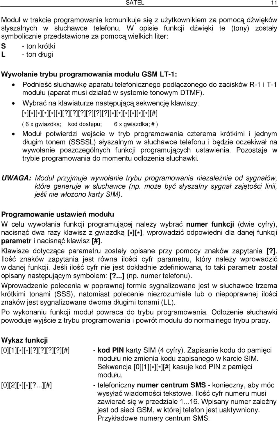 telefonicznego podłączonego do zacisków R-1 i T-1 modułu (aparat musi działać w systemie tonowym DTMF). Wybrać na klawiaturze następującą sekwencję klawiszy: [ * ][ 