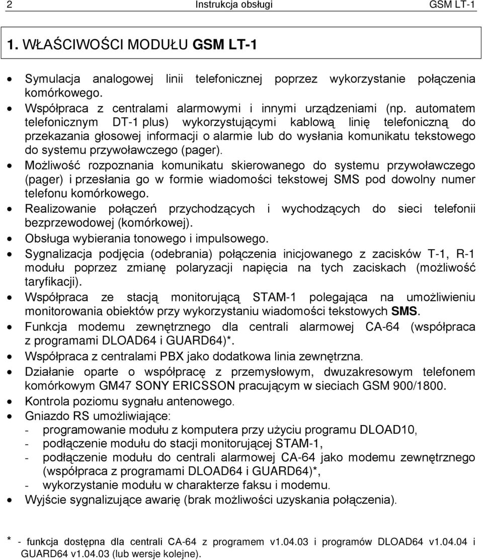 automatem telefonicznym DT-1 plus) wykorzystującymi kablową linię telefoniczną do przekazania głosowej informacji o alarmie lub do wysłania komunikatu tekstowego do systemu przywoławczego (pager).