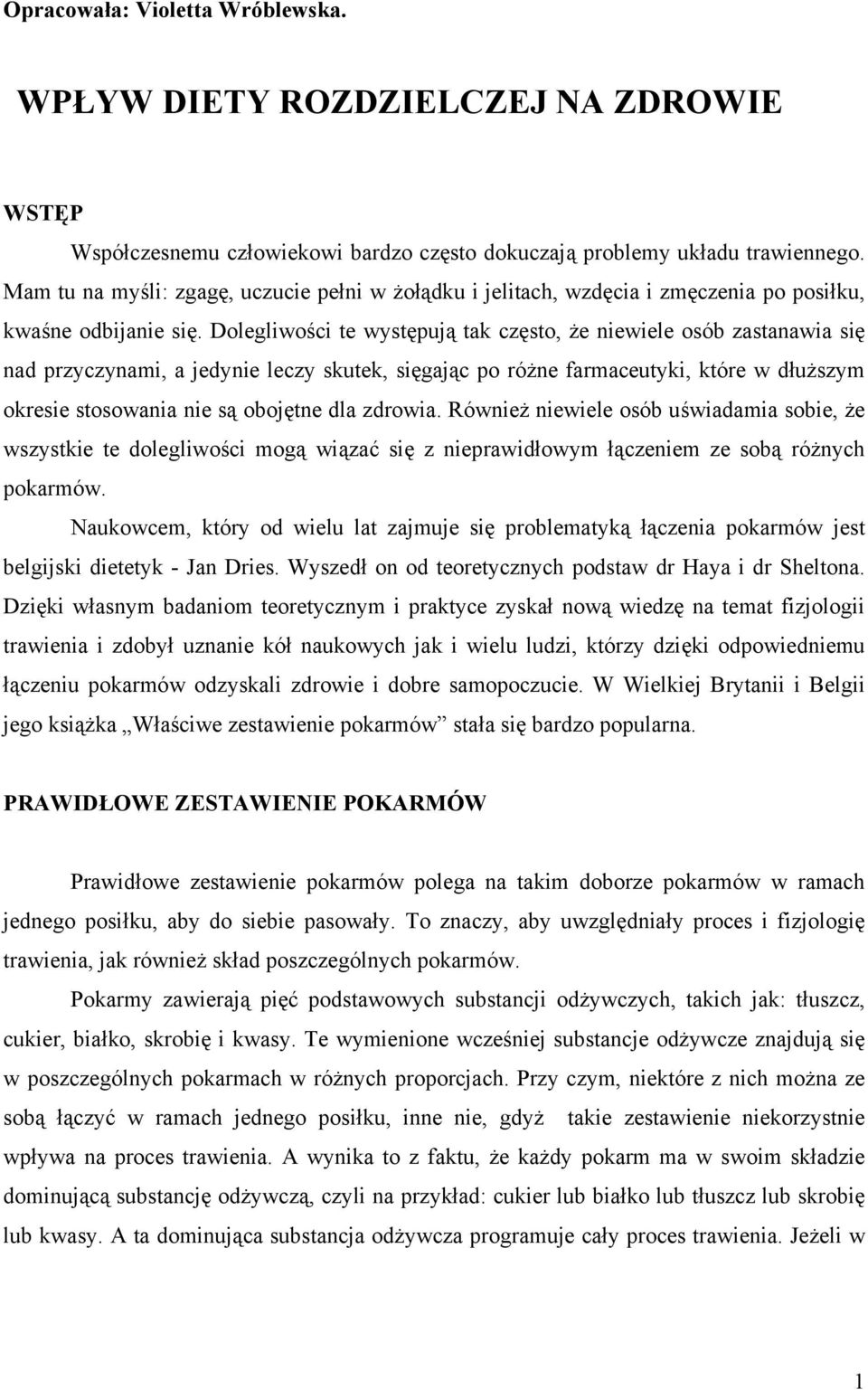 Dolegliwości te występują tak często, że niewiele osób zastanawia się nad przyczynami, a jedynie leczy skutek, sięgając po różne farmaceutyki, które w dłuższym okresie stosowania nie są obojętne dla