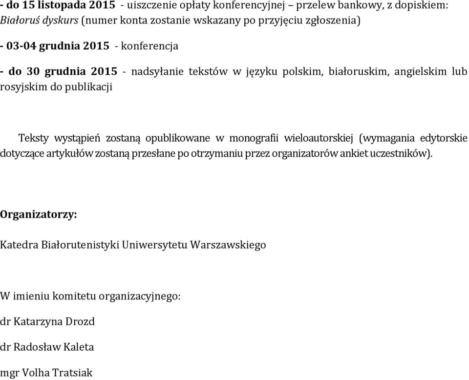 zostaną opublikowane w monografii wieloautorskiej (wymagania edytorskie dotyczące artykułów zostaną przesłane po otrzymaniu przez organizatorów ankiet