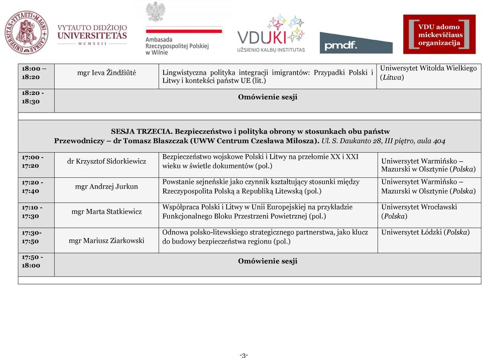 Daukanto 28, III piętro, aula 404 17:00-17:20 dr Krzysztof Sidorkiewicz Bezpieczeństwo wojskowe Polski i Litwy na przełomie XX i XXI wieku w świetle dokumentów (pol.