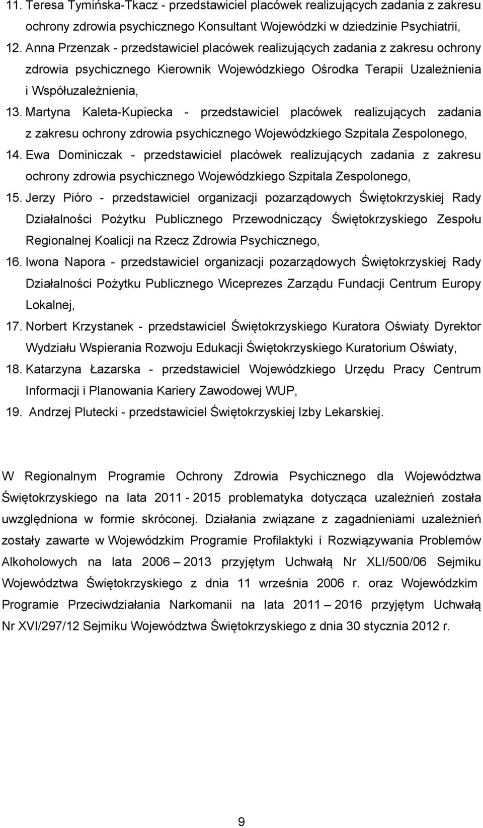 Martyna Kaleta-Kupiecka - przedstawiciel placówek realizujących zadania z zakresu ochrony zdrowia psychicznego Wojewódzkiego Szpitala Zespolonego, 14.