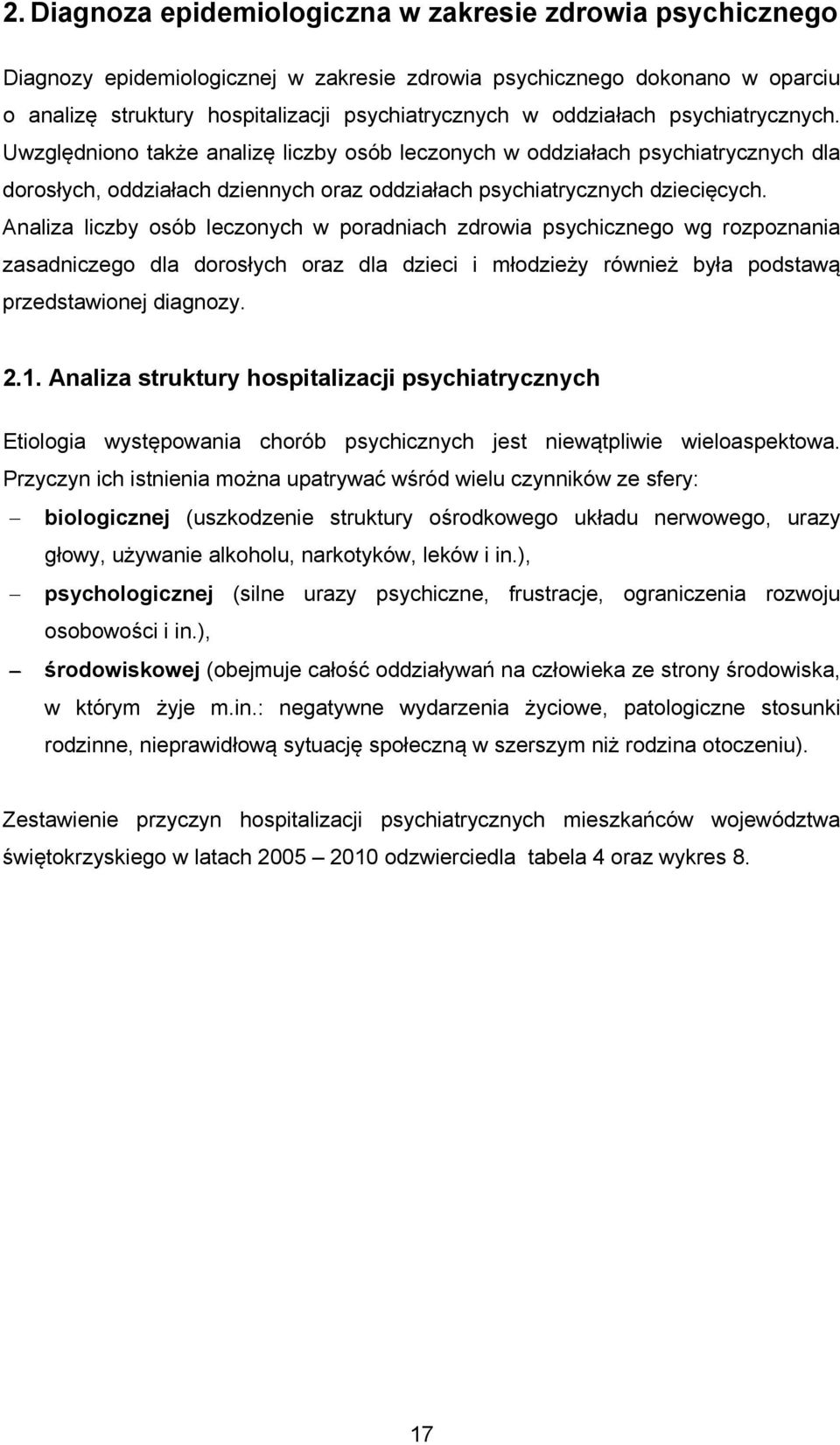 Analiza liczby osób leczonych w poradniach zdrowia psychicznego wg rozpoznania zasadniczego dla dorosłych oraz dla dzieci i młodzieży również była podstawą przedstawionej diagnozy. 2.1.