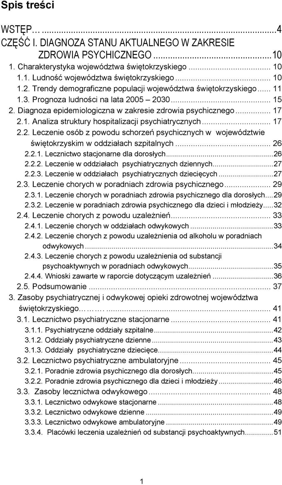 .. 17 2.2. Leczenie osób z powodu schorzeń psychicznych w województwie świętokrzyskim w oddziałach szpitalnych... 26 2.2.1. Lecznictwo stacjonarne dla dorosłych... 26 2.2.2. Leczenie w oddziałach psychiatrycznych dziennych.