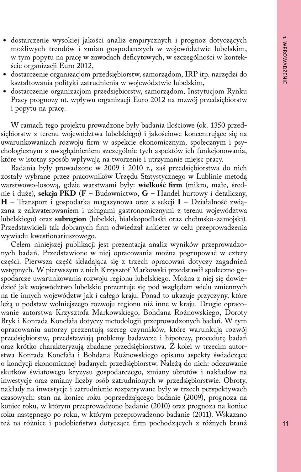 narzędzi do kształtowania polityki zatrudnienia w województwie lubelskim, dostarczenie organizacjom przedsiębiorstw, samorządom, Instytucjom Rynku Pracy prognozy nt.