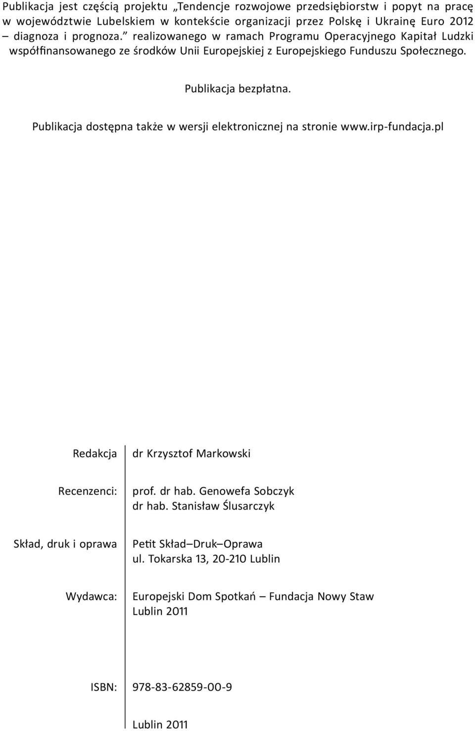 Publikacja dostępna także w wersji elektronicznej na stronie www.irp-fundacja.pl Redakcja dr Krzysztof Markowski Recenzenci: prof. dr hab. Genowefa Sobczyk dr hab.
