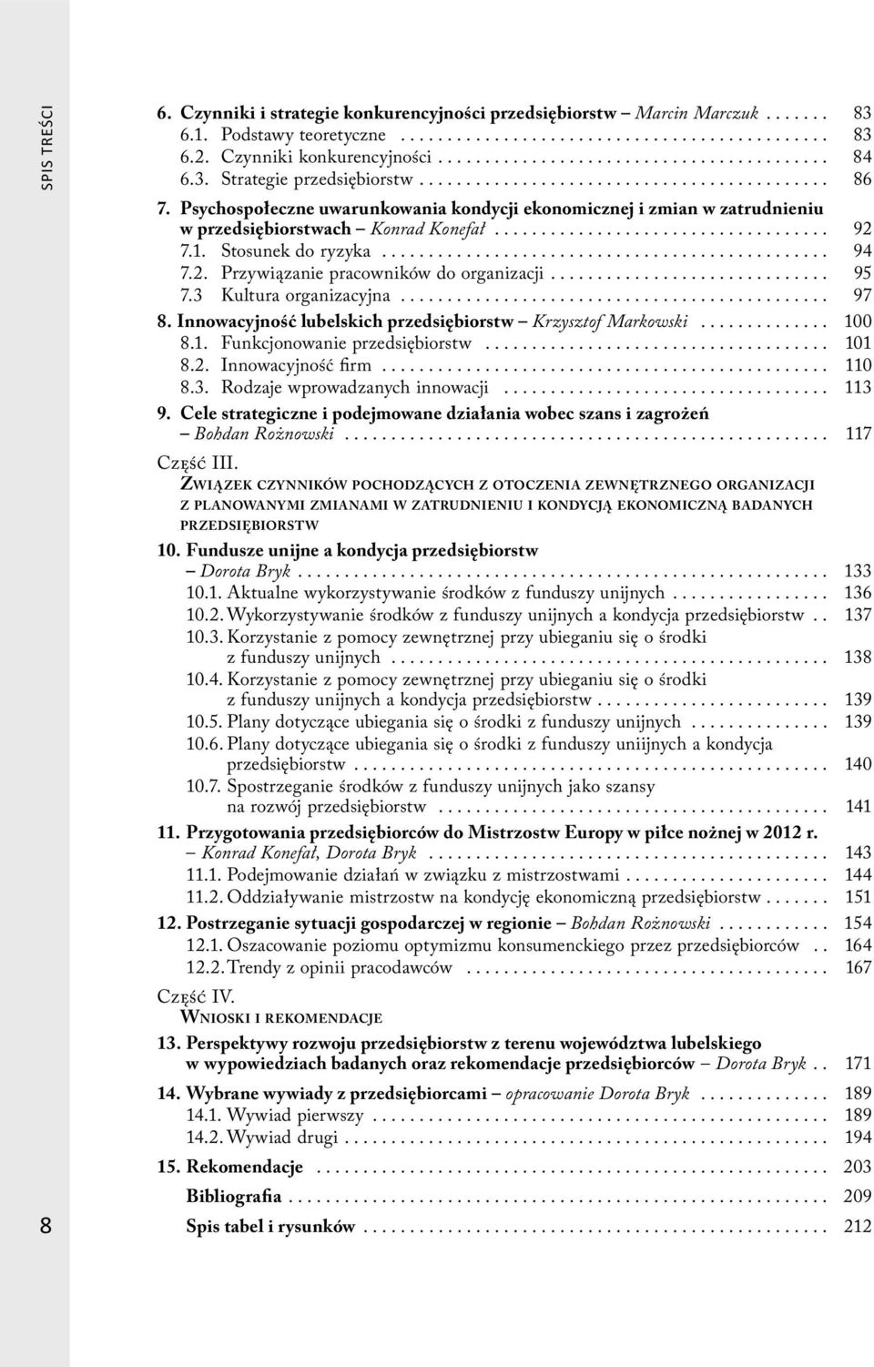 3 Kultura organizacyjna... 97 8. Innowacyjność lubelskich przedsiębiorstw Krzysztof Markowski... 100 8.1. Funkcjonowanie przedsiębiorstw... 101 8.2. Innowacyjność firm... 110 8.3. Rodzaje wprowadzanych innowacji.