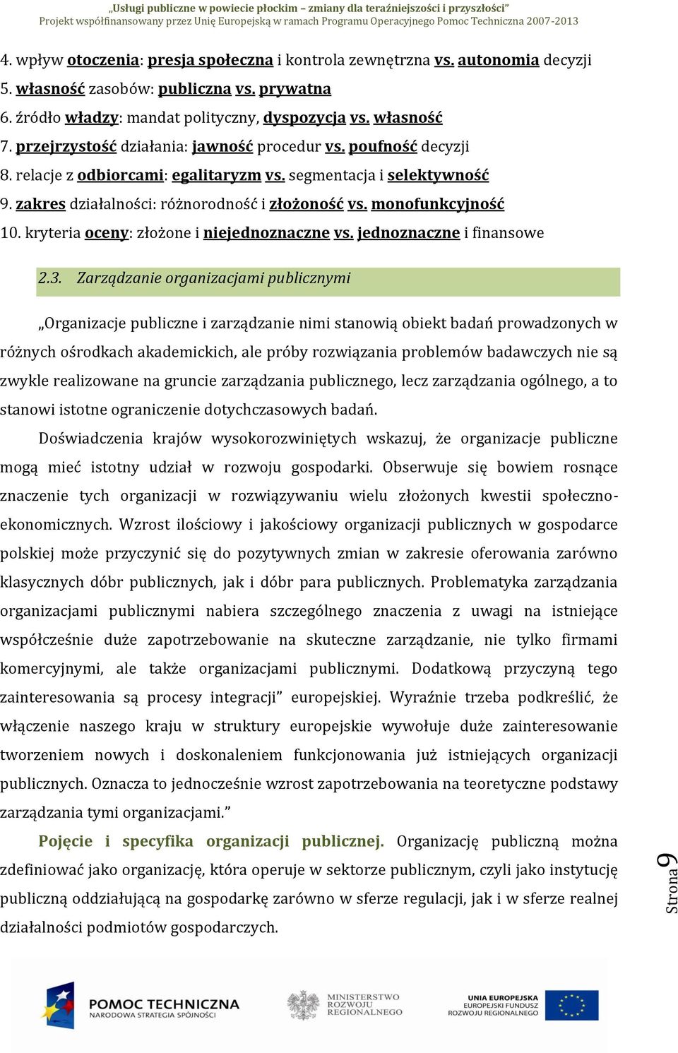 segmentacja i selektywność 9. zakres działalności: różnorodność i złożoność vs. monofunkcyjność 10. kryteria oceny: złożone i niejednoznaczne vs. jednoznaczne i finansowe 2.3.