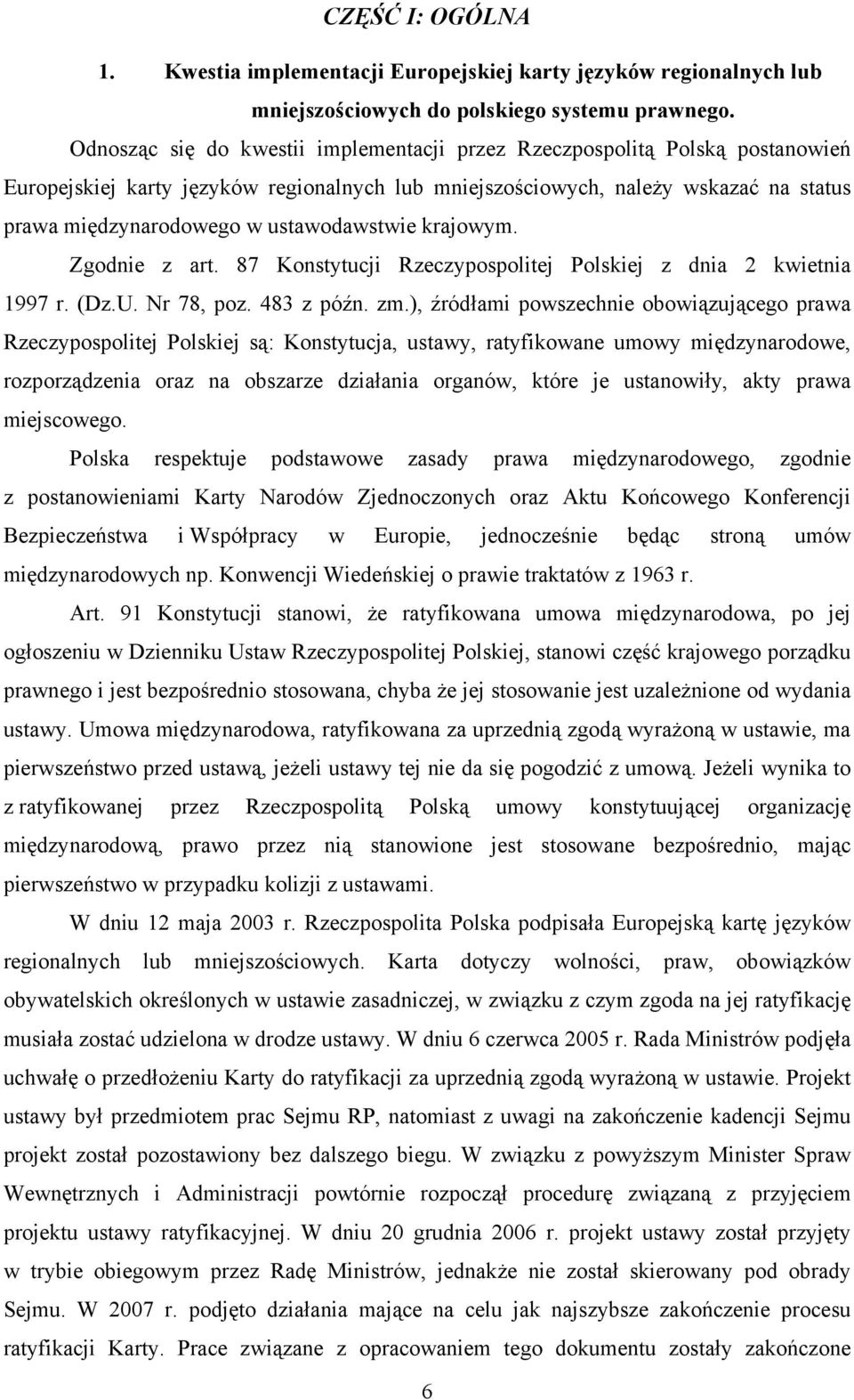 ustawodawstwie krajowym. Zgodnie z art. 87 Konstytucji Rzeczypospolitej Polskiej z dnia 2 kwietnia 1997 r. (Dz.U. Nr 78, poz. 483 z późn. zm.