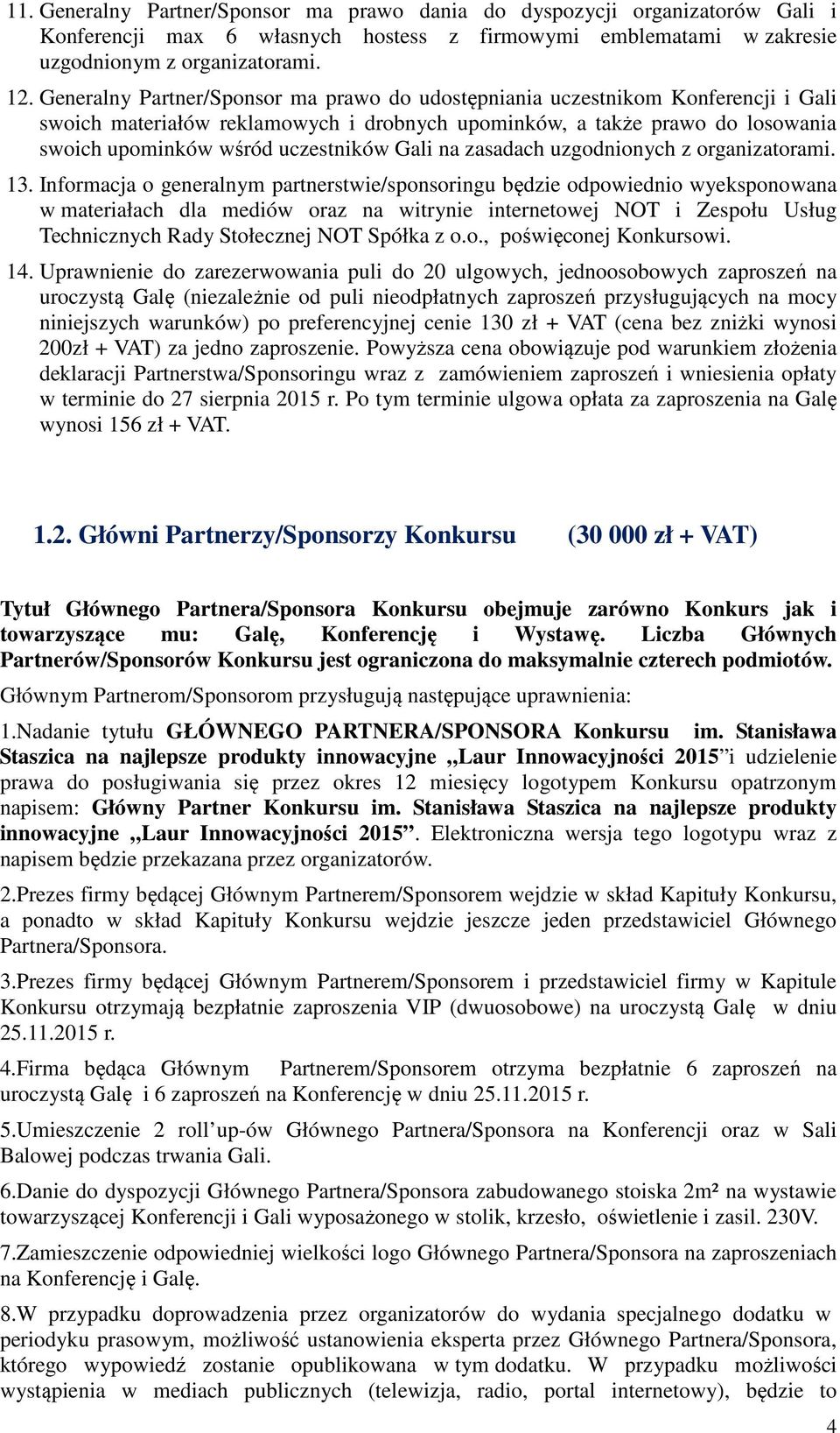 Gali na zasadach uzgodnionych z organizatorami. 13.