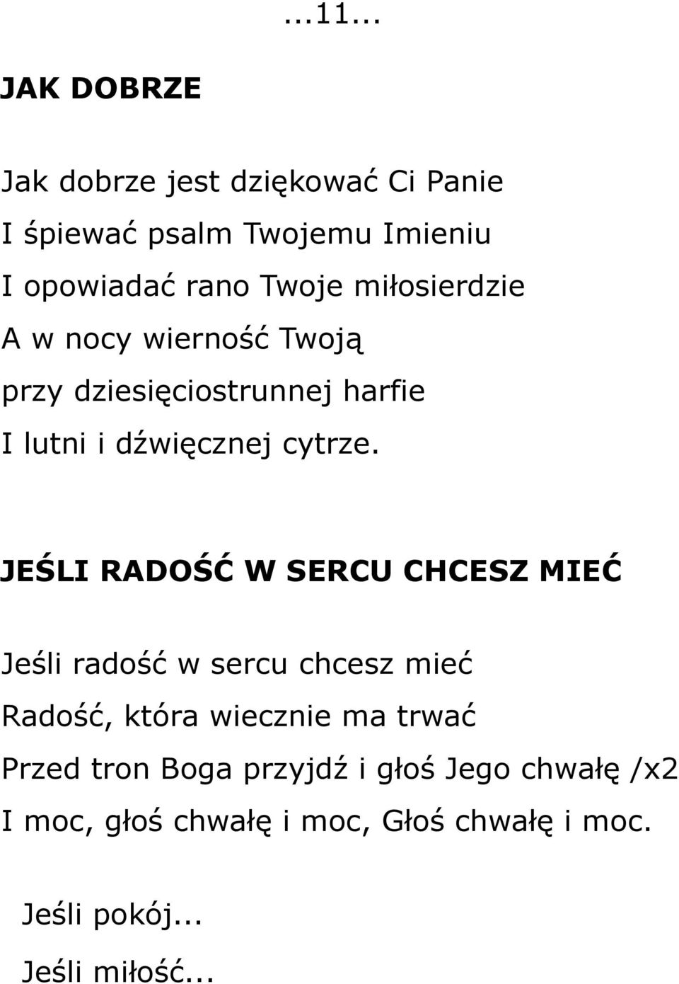 miłosierdzie A w nocy wierność Twoją przy dziesięciostrunnej harfie I lutni i dźwięcznej cytrze.