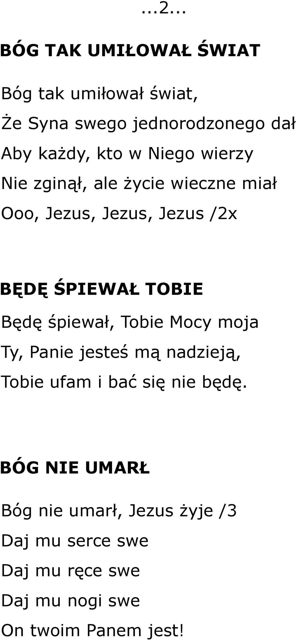 TOBIE Będę śpiewał, Tobie Mocy moja Ty, Panie jesteś mą nadzieją, Tobie ufam i bać się nie będę.