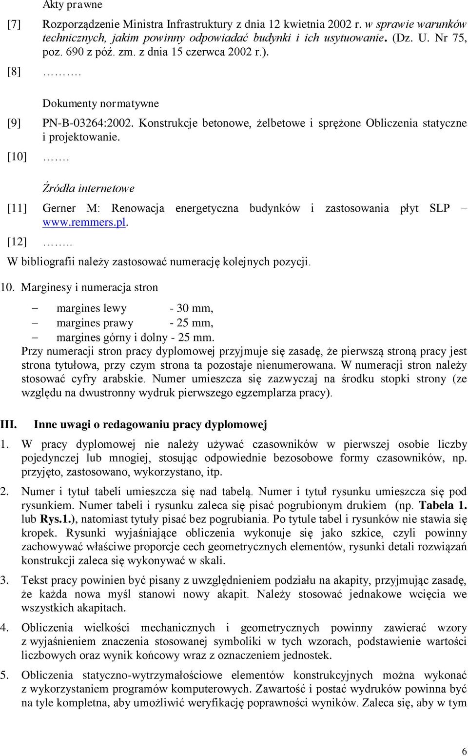 Źródła internetowe [11] Gerner M: Renowacja energetyczna budynków i zastosowania płyt SLP www.remmers.pl. [12].. W bibliografii należy zastosować numerację kolejnych pozycji. 10.