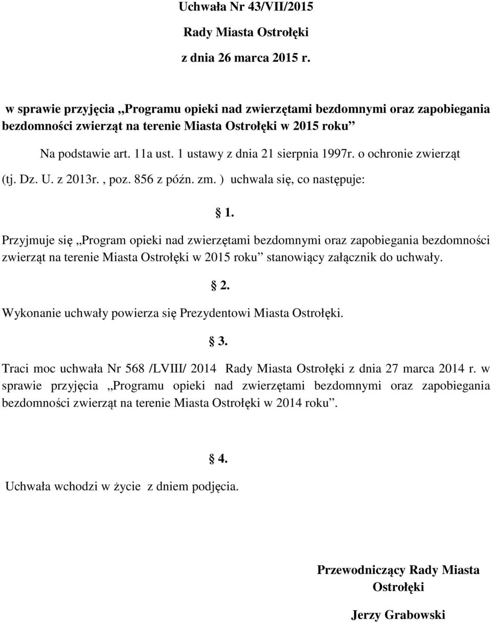 1 ustawy z dnia 21 sierpnia 1997r. o ochronie zwierząt (tj. Dz. U. z 2013r., poz. 856 z późn. zm. ) uchwala się, co następuje: 1.