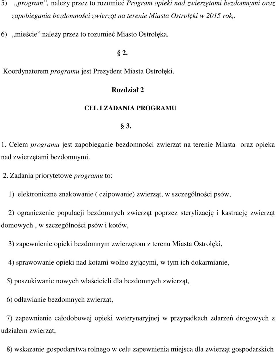 Celem programu jest zapobieganie bezdomności zwierząt na terenie Miasta oraz opieka nad zwierzętami bezdomnymi. 2.