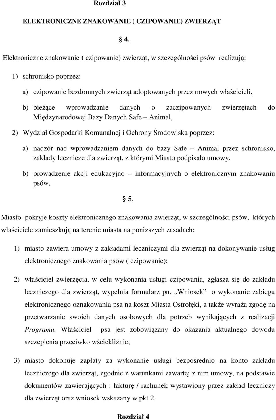 wprowadzanie danych o zaczipowanych zwierzętach do Międzynarodowej Bazy Danych Safe Animal, 2) Wydział Gospodarki Komunalnej i Ochrony Środowiska poprzez: a) nadzór nad wprowadzaniem danych do bazy