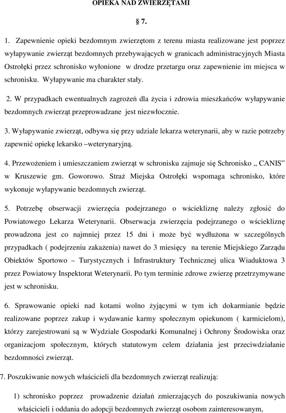 wyłonione w drodze przetargu oraz zapewnienie im miejsca w schronisku. Wyłapywanie ma charakter stały. 2.