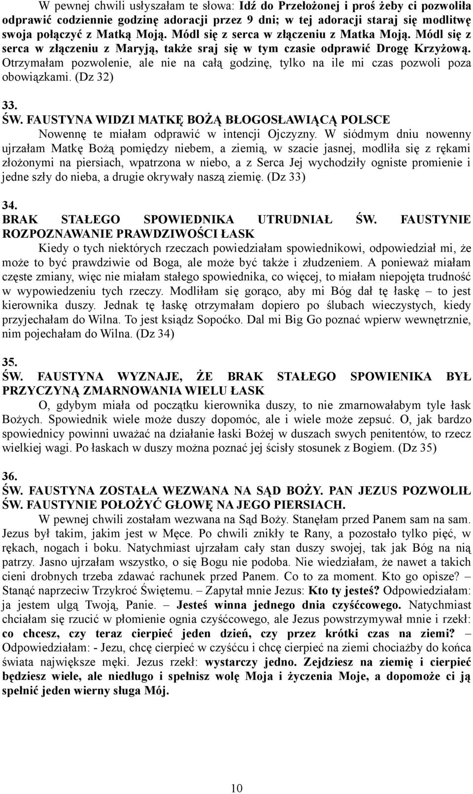 Otrzymałam pozwolenie, ale nie na całą godzinę, tylko na ile mi czas pozwoli poza obowiązkami. (Dz 32) 33. ŚW.