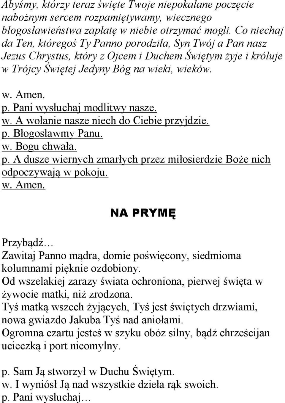 w. A wołanie nasze niech do Ciebie przyjdzie. p. Błogosławmy Panu. w. Bogu chwała. p. A dusze wiernych zmarłych przez miłosierdzie Boże nich odpoczywają w pokoju. w. Amen.