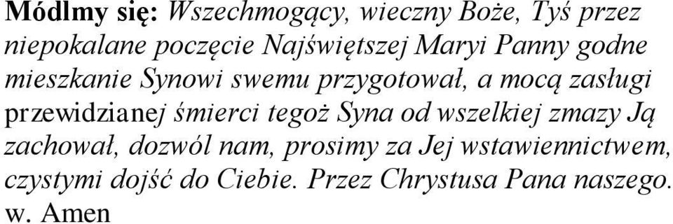 zasługi przewidzianej śmierci tegoż Syna od wszelkiej zmazy Ją zachował, dozwól