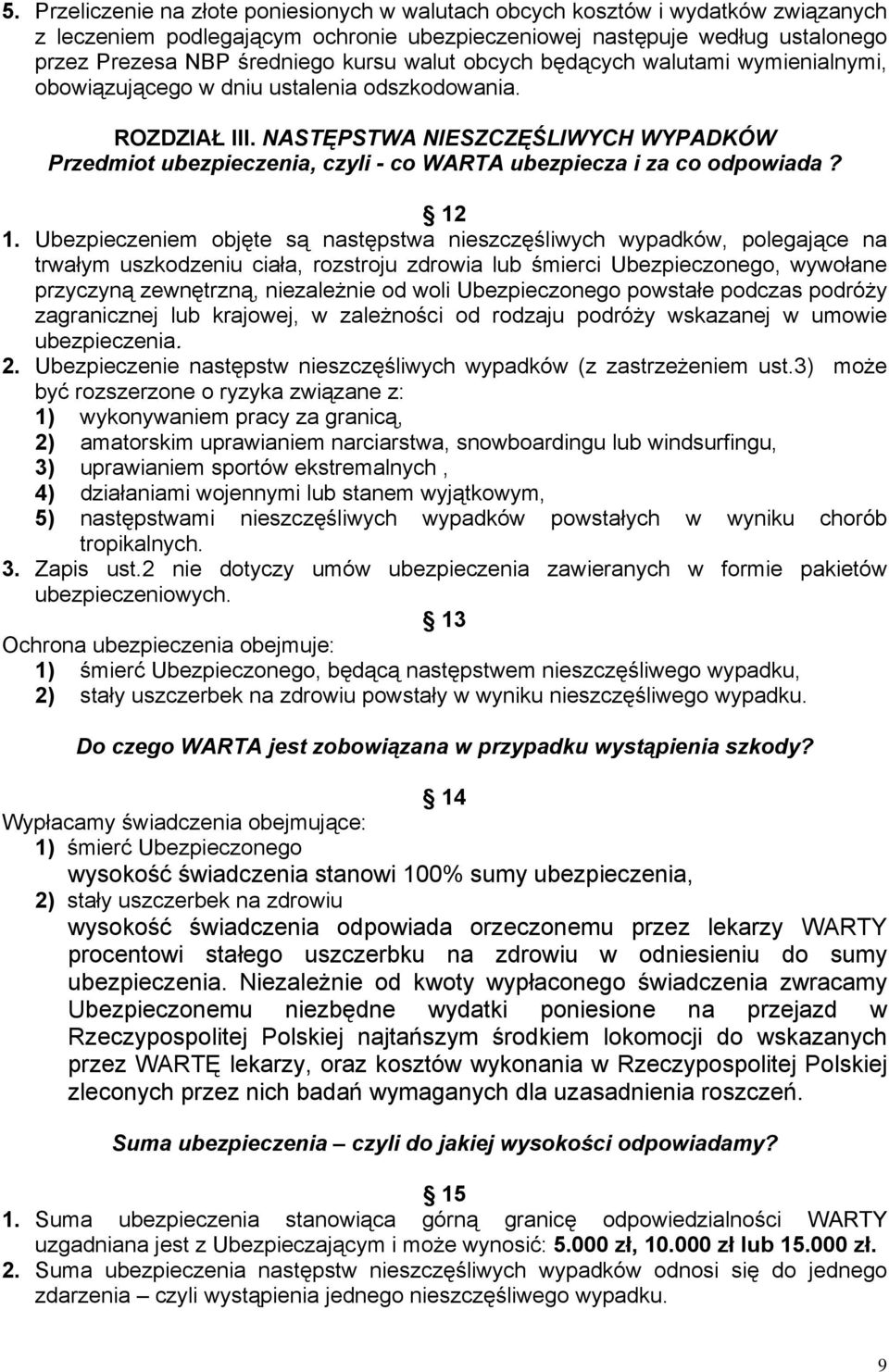 NASTĘPSTWA NIESZCZĘŚLIWYCH WYPADKÓW Przedmiot ubezpieczenia, czyli - co WARTA ubezpiecza i za co odpowiada? 12 1.