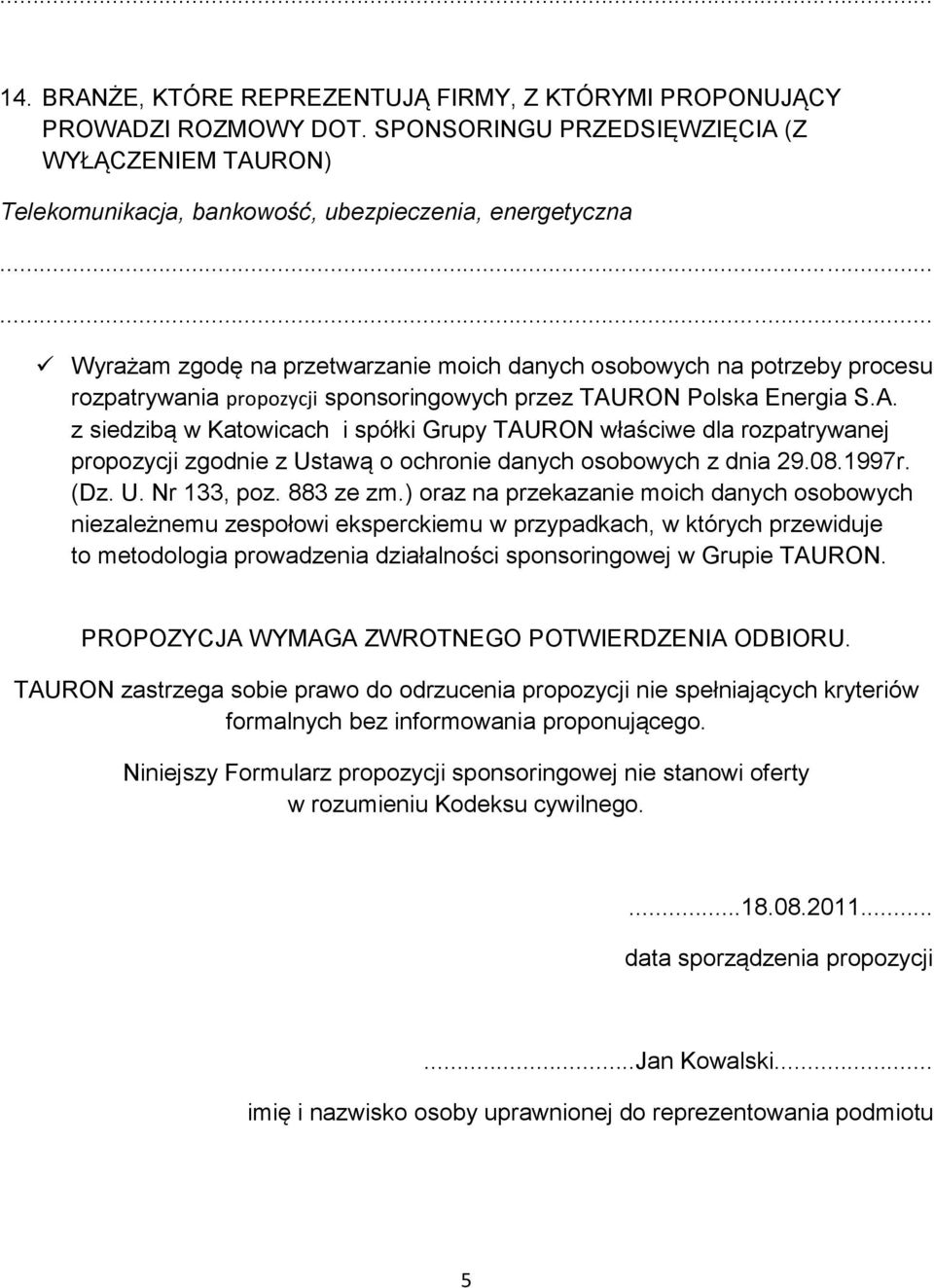 propozycji sponsoringowych przez TAURON Polska Energia S.A. z siedzibą w Katowicach i spółki Grupy TAURON właściwe dla rozpatrywanej propozycji zgodnie z Ustawą o ochronie danych osobowych z dnia 29.