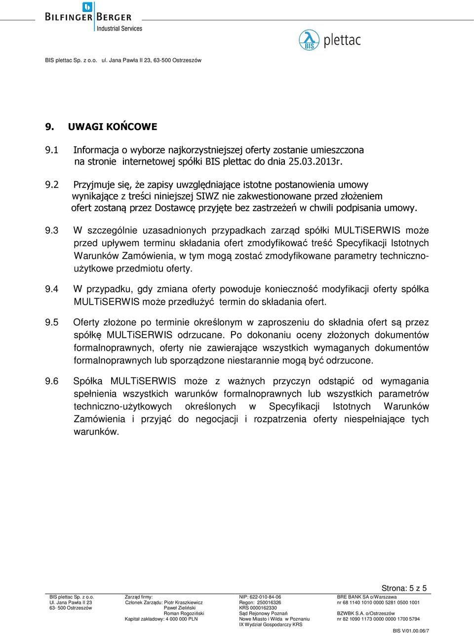 2 Przyjmuje się, że zapisy uwzględniające istotne postanowienia umowy wynikające z treści niniejszej SIWZ nie zakwestionowane przed złożeniem ofert zostaną przez Dostawcę przyjęte bez zastrzeżeń w