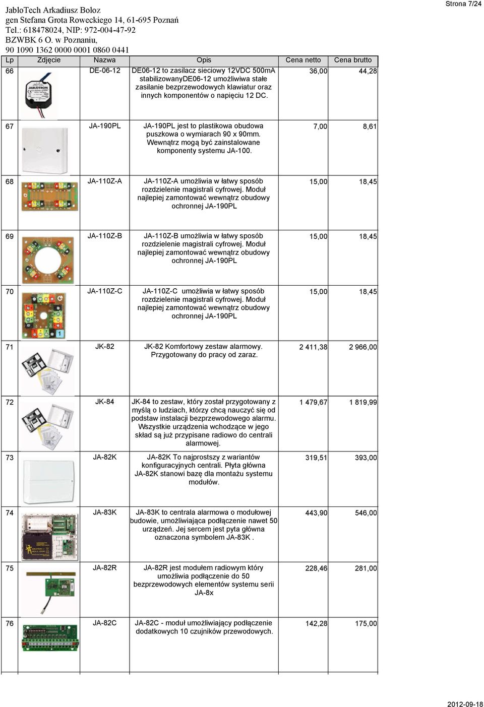 7,00 8,61 68 JA-110Z-A JA-110Z-A umożliwia w łatwy sposób rozdzielenie magistrali cyfrowej.