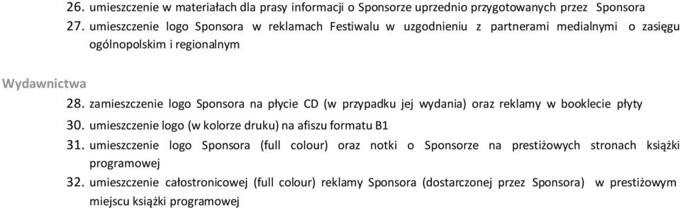 zamieszczenie logo Sponsora na płycie CD (w przypadku jej wydania) oraz reklamy w booklecie płyty 30.