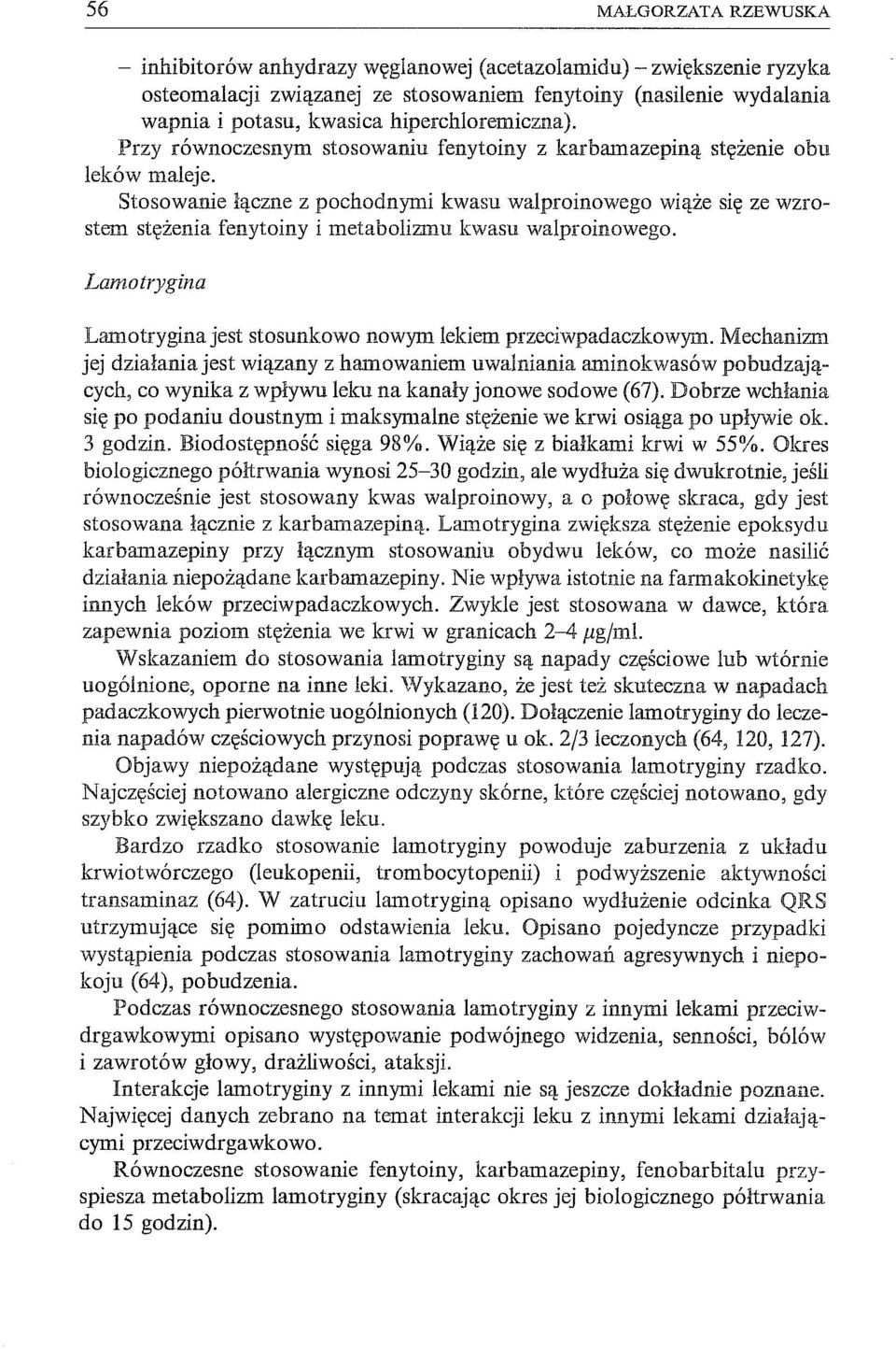 Stosowanie łączne z pochodnymi kwasu walproinowego wiąże się ze wzrostem stężenia feny toiny i metabolizmu kwasu walproinowego.