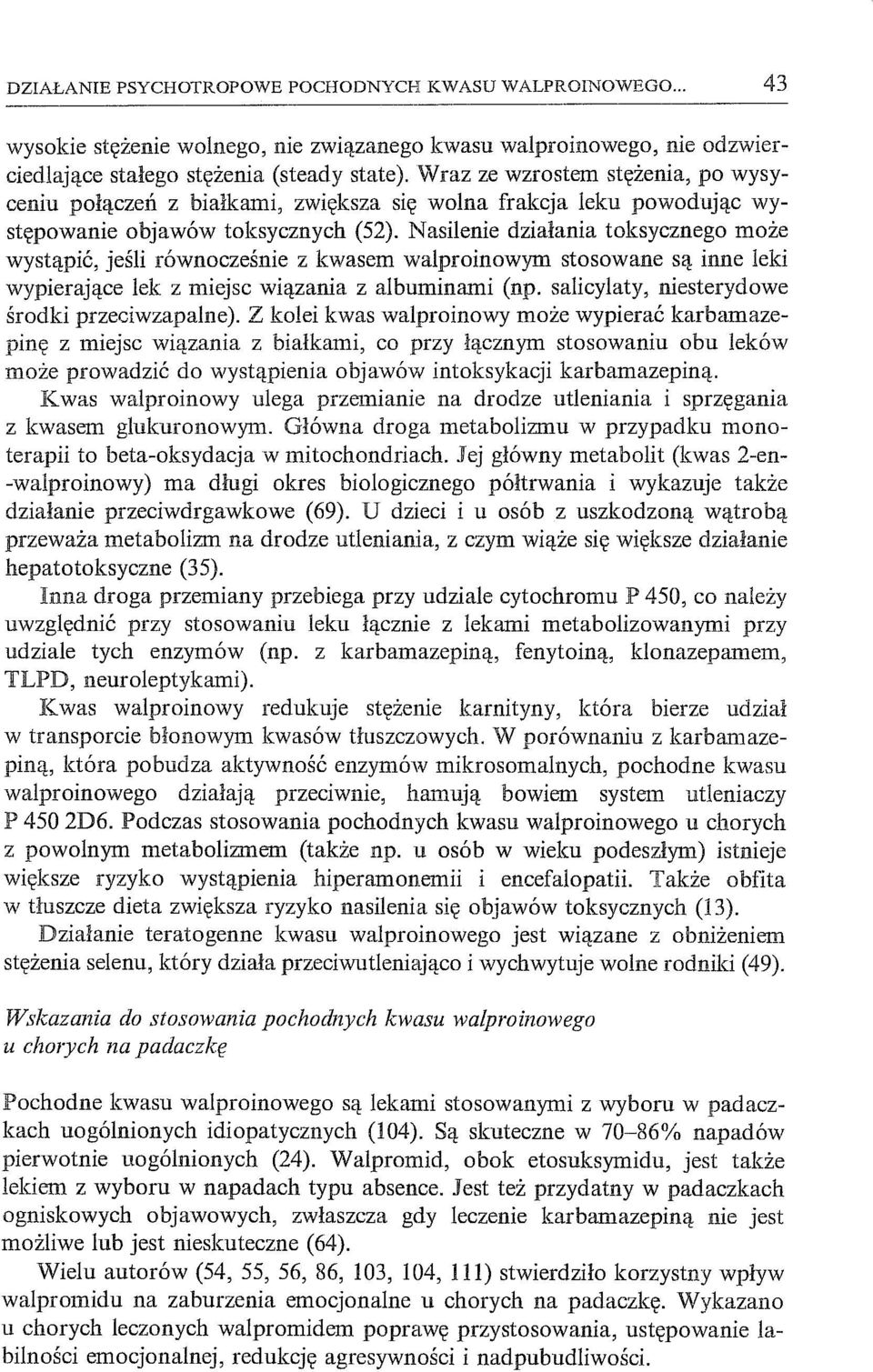 Nasilenie działania toksycznego może wystąpić, jeśli równocześnie z kwasem walproinowym stosowane są inne leki wypierające lek z miejsc wiązania z albuminami (np.