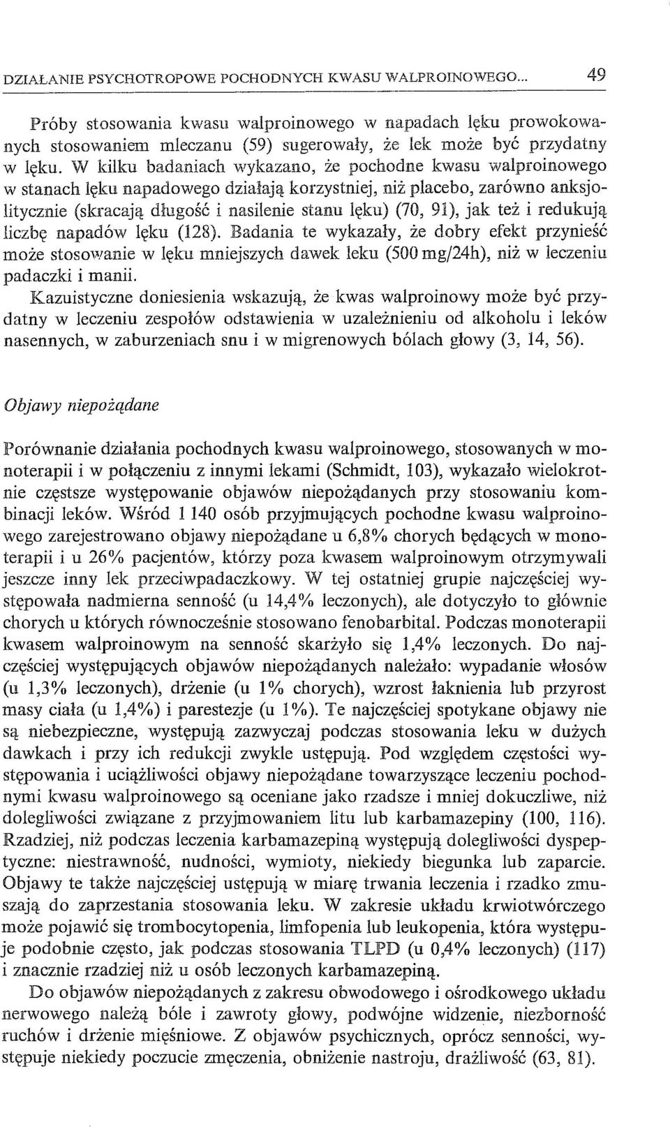 jak też i redukują liczbę napadów lęku (128). Badania te wykazały, że dobry efekt przynieść może stosowanie w lęku mniejszych dawek leku (500 mgj24h), niż w leczeniu padaczki i manii.