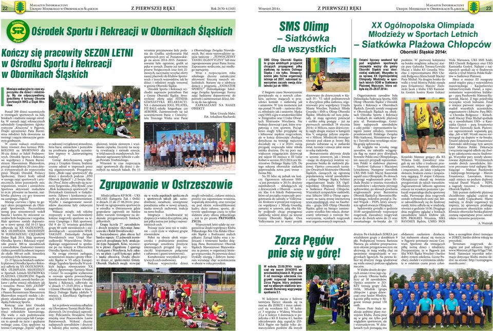 Ponad 200 dzieci uczestniczyło w treningach sportowych na hali, boiskach i stadionie naszego ośrodka. W ramach zajęć rekreacyjnych odwiedziły Gospodarstwo Agroturystyczne Kruczyna w Pęgowie.