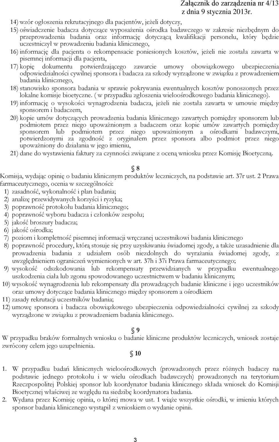 informacji dla pacjenta, 17) kopię dokumentu potwierdzającego zawarcie umowy obowiązkowego ubezpieczenia odpowiedzialności cywilnej sponsora i badacza za szkody wyrządzone w związku z prowadzeniem