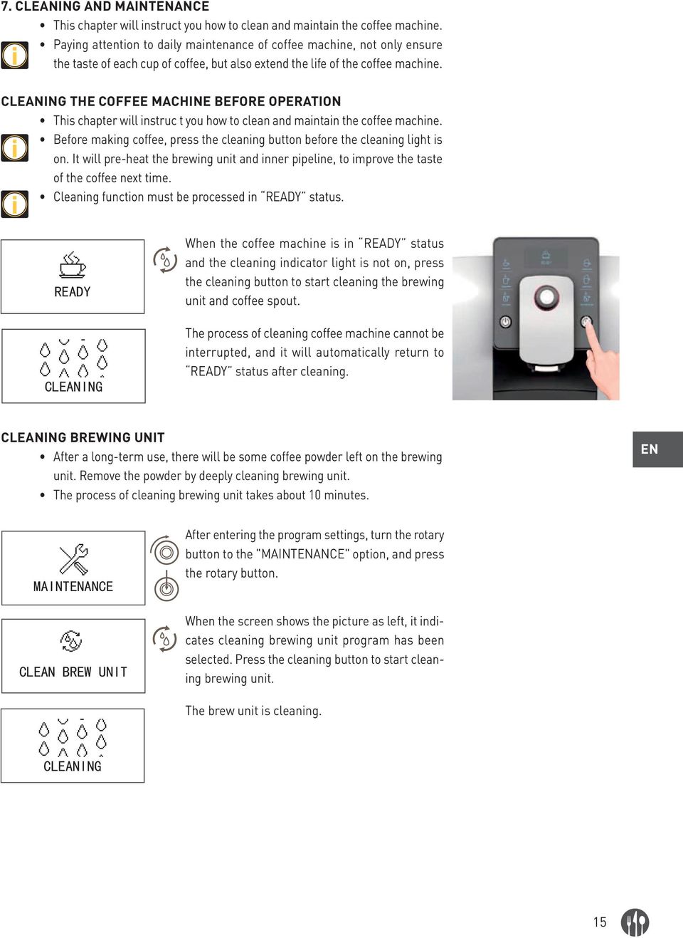 CLEANING THE COFFEE MACHINE BEFORE OPERATION This chapter will instruc t you how to clean and maintain the coffee machine.