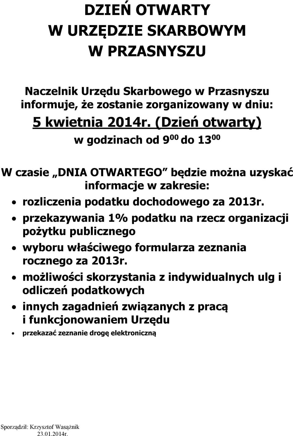 (Dzień otwarty) w godzinach od 9 00 do 13 00 W czasie DNIA OTWARTEGO będzie można uzyskać informacje w zakresie: rozliczenia podatku dochodowego za