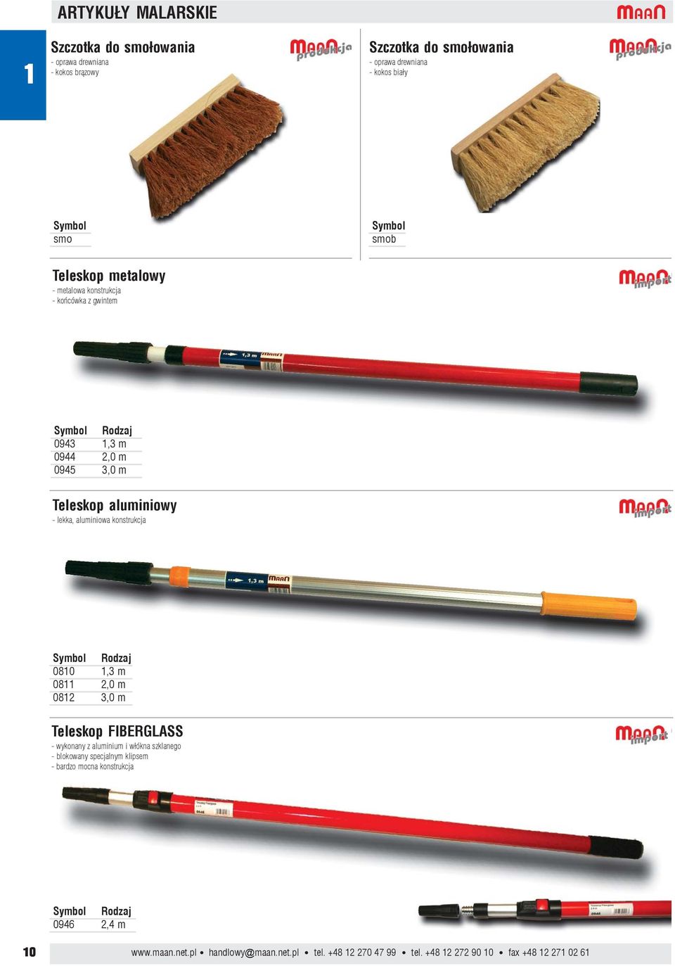 konstrukcja 0810 1,3 m 0811 2,0 m 0812 3,0 m Teleskop FIBERGLASS - wykonany z aluminium i w³ókna szklanego - blokowany specjalnym klipsem -