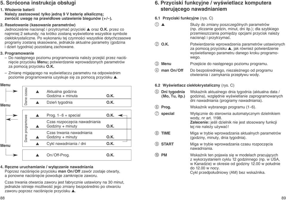 Po wykonaniu tej czynnoњci wszystkie dotychczasowe programy zostan skasowane, jednakїe aktualne parametry (godzina i dzieс tygodnia) pozostan zachowane. 3.