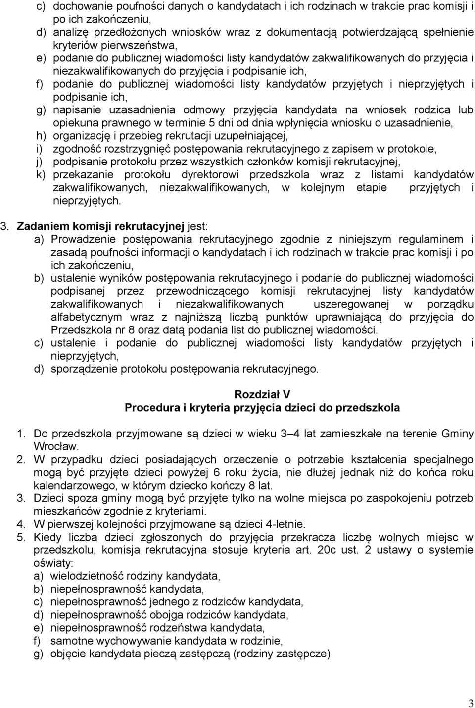 kandydatów przyjętych i nieprzyjętych i podpisanie ich, g) napisanie uzasadnienia odmowy przyjęcia kandydata na wniosek rodzica lub opiekuna prawnego w terminie 5 dni od dnia wpłynięcia wniosku o