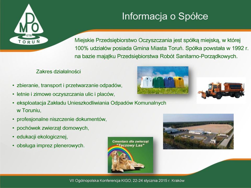 Zakres działalności zbieranie, transport i przetwarzanie odpadów, letnie i zimowe oczyszczania ulic i placów, eksploatacja