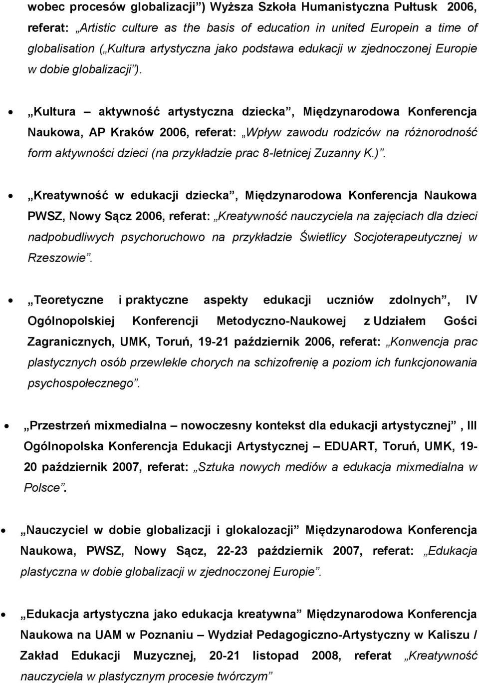 Kultura aktywność artystyczna dziecka, Międzynarodowa Konferencja Naukowa, AP Kraków 2006, referat: Wpływ zawodu rodziców na różnorodność form aktywności dzieci (na przykładzie prac 8-letnicej