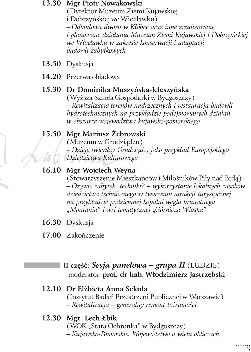 30 Dr Dominika Muszyńska-Jeleszyńska (Wyższa Szkoła Gospodarki w Bydgoszczy) Rewitalizacja terenów nadrzecznych i restauracja budowli hydrotechnicznych na przykładzie podejmowanych działań w obszarze