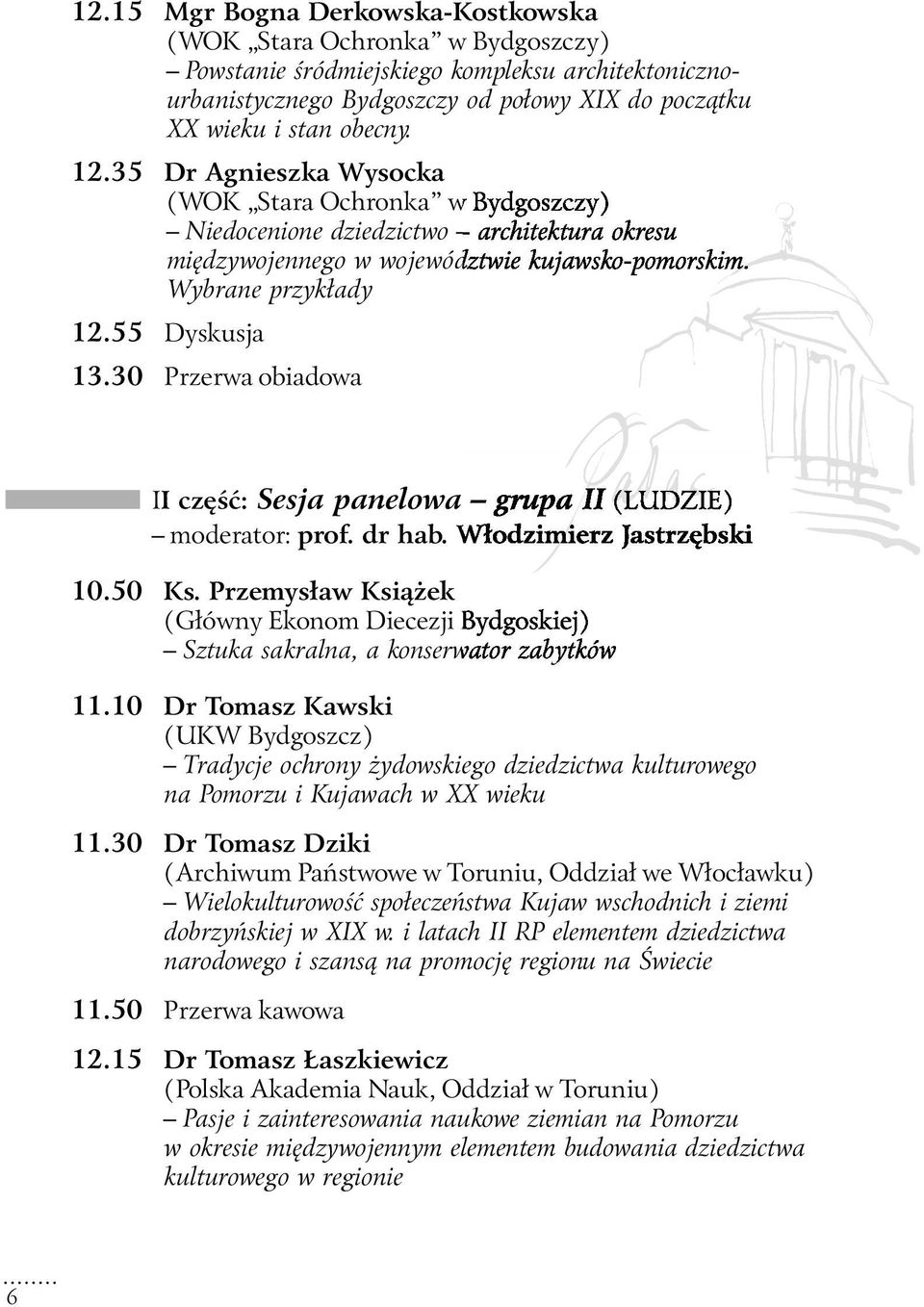 30 Przerwa obiadowa II część: Sesja panelowa grupa II (LUDZIE) moderator: prof. dr hab. Włodzimierz Jastrzębski 10.50 Ks.