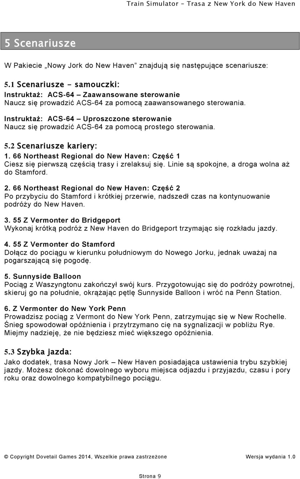 Instruktaż: ACS-64 Uproszczone sterowanie Naucz się prowadzić ACS-64 za pomocą prostego sterowania. 5.2 Scenariusze kariery: 1.