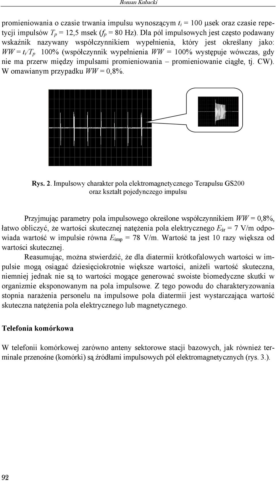 przerw między impulsami promieniowania promieniowanie ciągłe, tj. CW). W omawianym przypadku WW = 0,8%. Rys. 2.