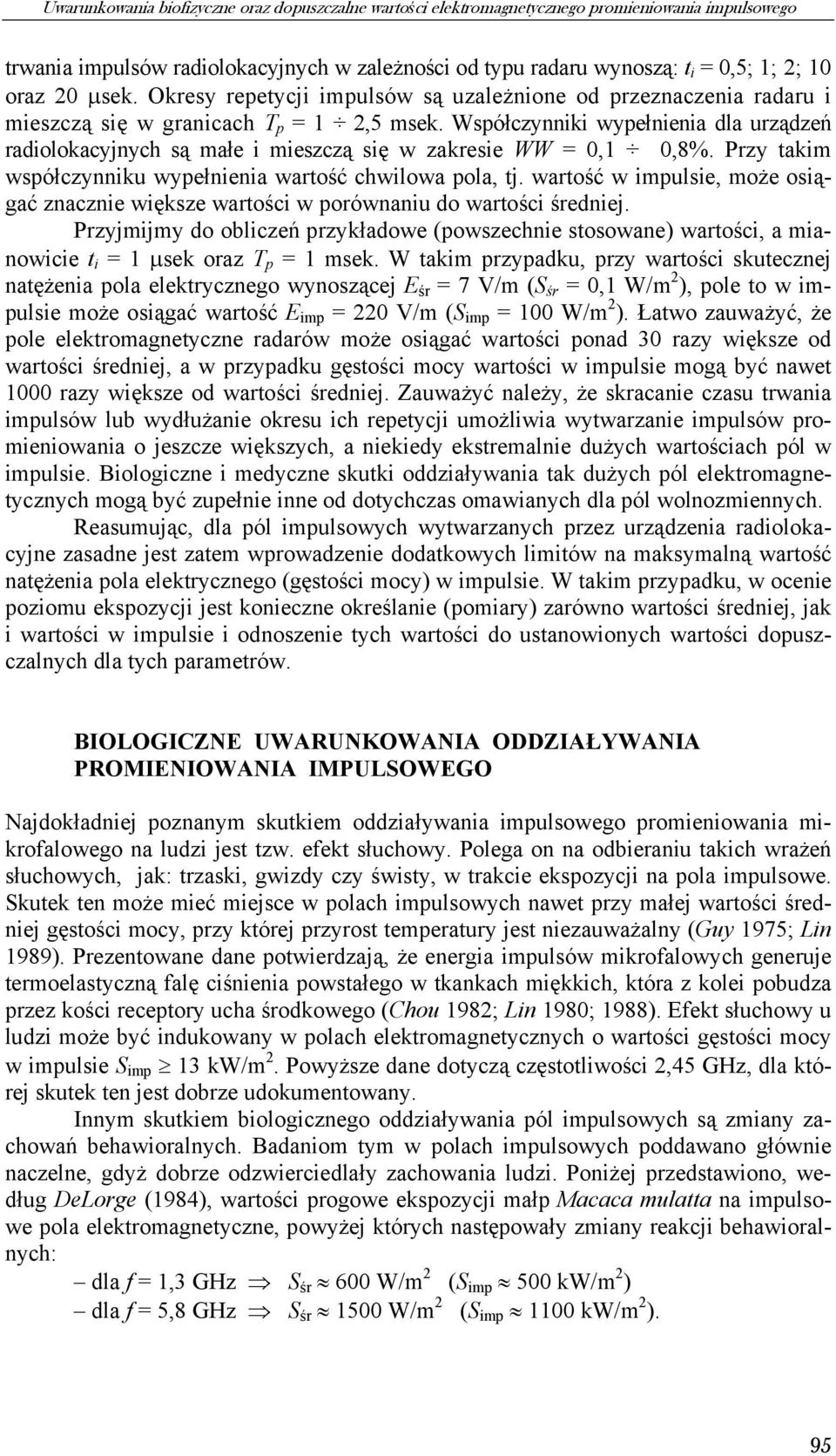 Współczynniki wypełnienia dla urządzeń radiolokacyjnych są małe i mieszczą się w zakresie WW = 0,1 0,8%. Przy takim współczynniku wypełnienia wartość chwilowa pola, tj.