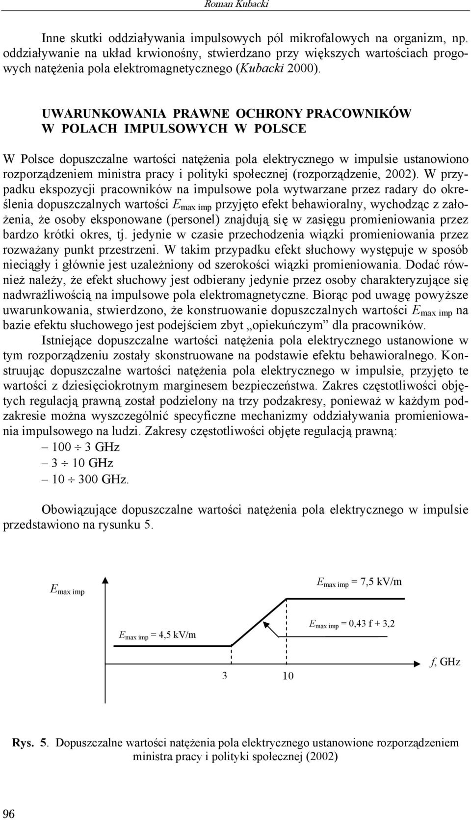 UWARUNKOWANIA PRAWNE OCHRONY PRACOWNIKÓW W POLACH IMPULSOWYCH W POLSCE W Polsce dopuszczalne wartości natężenia pola elektrycznego w impulsie ustanowiono rozporządzeniem ministra pracy i polityki