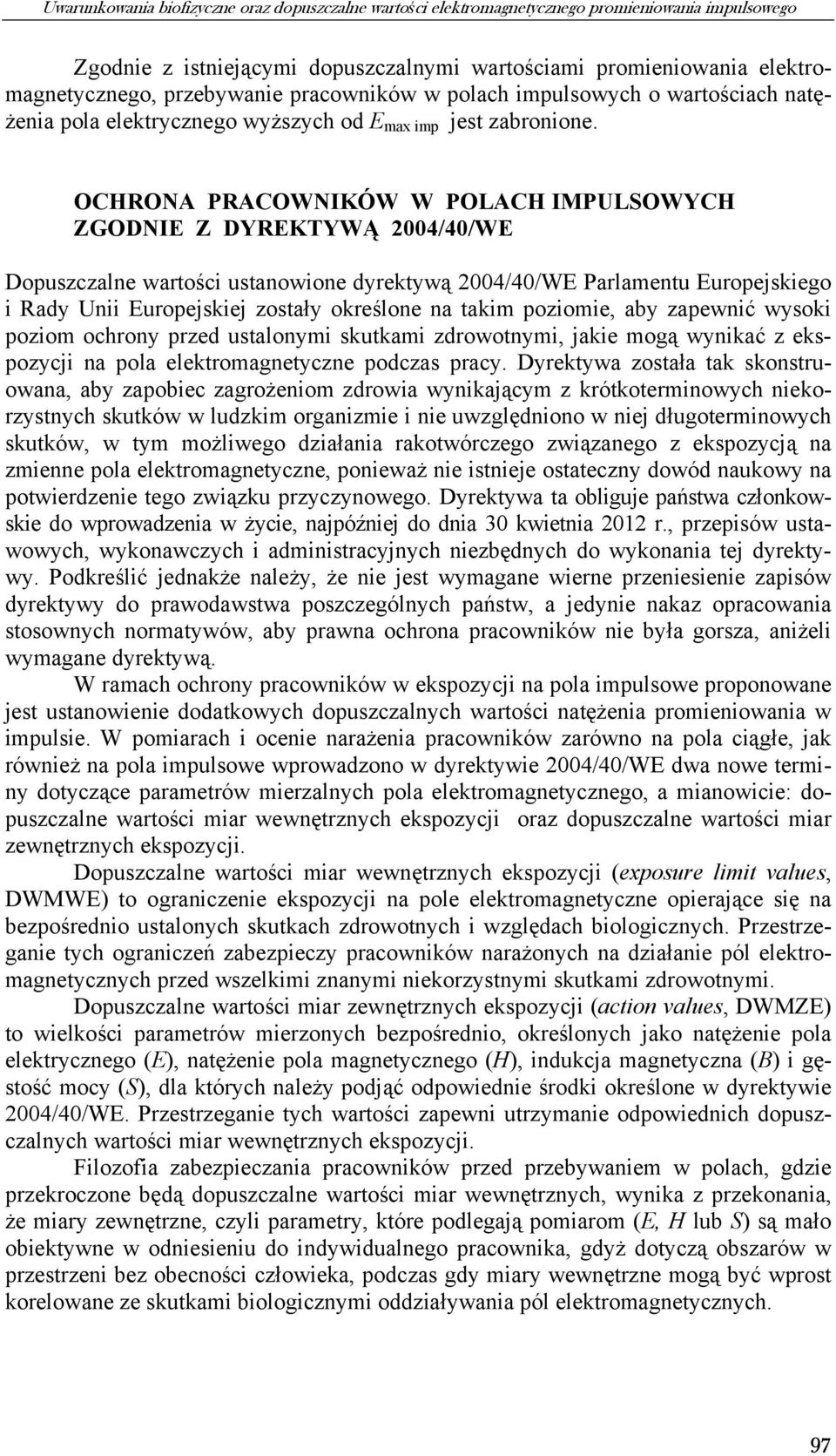 OCHRONA PRACOWNIKÓW W POLACH IMPULSOWYCH ZGODNIE Z DYREKTYWĄ 2004/40/WE Dopuszczalne wartości ustanowione dyrektywą 2004/40/WE Parlamentu Europejskiego i Rady Unii Europejskiej zostały określone na